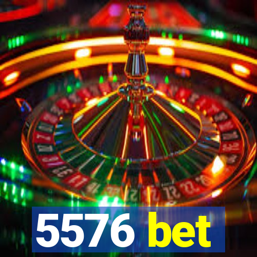 5576 bet